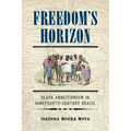 Freedom's Horizon: Black Abolitionism in Nineteenth-Century Brazil - Hardcover