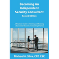 Becoming an Independent Security Consultant - Second Edition: A Practical Guide to Starting and Running a Successful Security Consulting Practice - Paperback