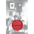 When the Future Disappears: The Modernist Imagination in Late Colonial Korea - Hardcover