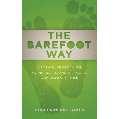 The Barefoot Way: A Faith Guide for Youth, Young Adults, and the People Who Walk with Them - Paperback