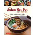 The Asian Hot Pot Cookbook: Family-Friendly One Pot Meals - Paperback