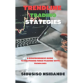 Trendline Trading Strategies: A Comprehensive Guide to Mastering Forex Trading with Trendlines - Paperback