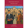 John Henry Newman the Educator His Formation, Philosophy and Legacy - Paperback