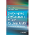 (Re)Designing the Continuum of Care for Older Adults: The Future of Long-Term Care Settings - Hardcover