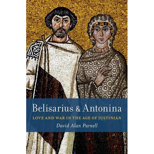 Belisarius & Antonina: Love and War in the Age of Justinian - Hardcover