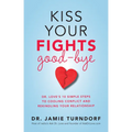Kiss Your Fights Good-bye: Dr. Love's 10 Simple Steps to Cooling Conflict and Rekindling Your Relationship - Paperback