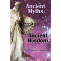 Ancient Myths, Ancient Wisdom: Recovering humanity's forgotten inheritance through Celestial Mythology - Paperback