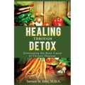 Healing Through Detox: Eliminating the Root Cause of Chronic Disease - Paperback
