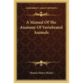 A Manual Of The Anatomy Of Vertebrated Animals - Paperback