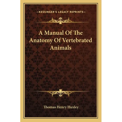 A Manual Of The Anatomy Of Vertebrated Animals - Paperback