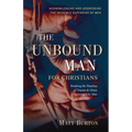 The Unbound Man For Christians: Breaking the Shackles of Trauma & Abuse Experienced by Men - Paperback