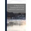 A Practical Grammar of the Swedish Language: With Reading and Writing Exercises - Paperback