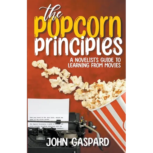 The Popcorn Principles: A Novelist's Guide To Learning From Movies - Paperback