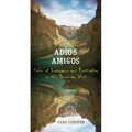 Adios Amigos: Tales of Sustenance and Purification in the American West - Paperback