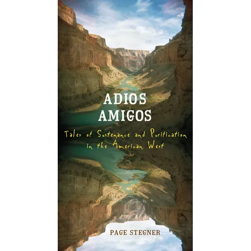 Adios Amigos: Tales of Sustenance and Purification in the American West - Paperback