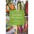 How to Store Your Garden Produce: The Key to Self-Sufficiency - Paperback