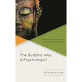 The Buddha Was a Psychologist: A Rational Approach to Buddhist Teachings - Paperback