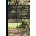 A Sketch Of The History Of Benton County, Missouri - Paperback