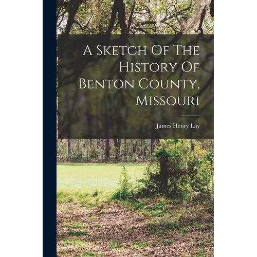 A Sketch Of The History Of Benton County, Missouri - Paperback