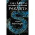 Fever Dreams of a Parasite - Hardcover
