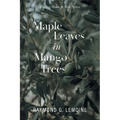 Maple Leaves in Mango Trees: Finding Home in West Africa - Paperback
