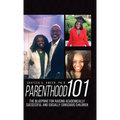 Parenthood 101: The Blueprint for Raising Academically Successful and Socially Conscious Children - Hardcover