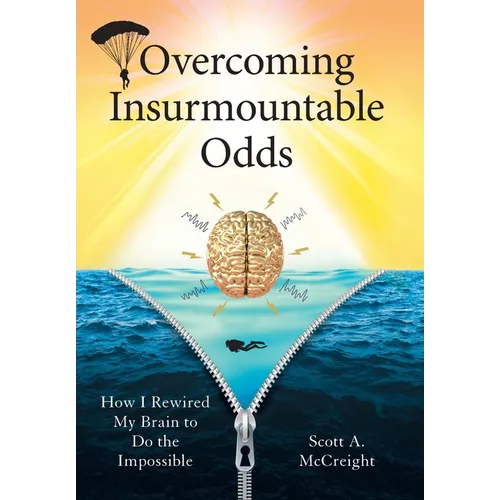 Overcoming Insurmountable Odds: How I Rewired My Brain to Do the Impossible - Hardcover
