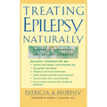 Treating Epilepsy Naturally: A Guide to Alternative and Adjunct Therapies - Hardcover