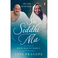 Sri Siddhi Ma: The Story of Neem Karoli Baba's Spiritual Legacy - Paperback