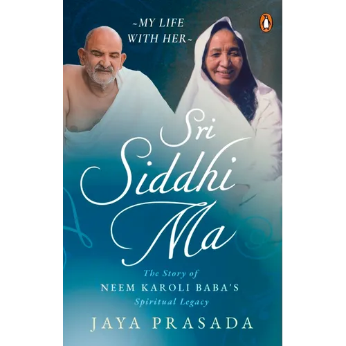 Sri Siddhi Ma: The Story of Neem Karoli Baba's Spiritual Legacy - Paperback