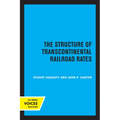 The Structure of Transcontinental Railroad Rates: A Publication of the Bureau of Business and Economic Research, University of California - Paperback
