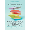 Connecting Whole-School Literacy: Building Capacity from Leadership to Classroom Practice - Paperback