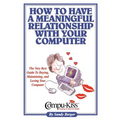 How to Have a Meaningful Relationship with Your Computer - Paperback