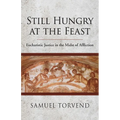 Still Hungry at the Feast: Eucharistic Justice in the Midst of Affliction - Paperback