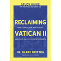 Reclaiming Vatican II (Study Guide for Individual and Group Use): What It (Really) Said, What It Means, and How It Calls Us to Renew the Church - Paperback
