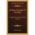 The Basic Principles Of Astrology: A Modern View Of An Ancient Science - Hardcover