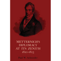 Metternich's Diplomacy at its Zenith, 1820-1823: Austria and the Congresses of Troppau, Laibach, and Verona - Paperback