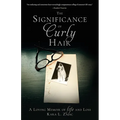 The Significance of Curly Hair: A Loving Memoir of Life and Loss - Paperback