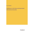 Contributions to the History and Improvement of the German Universities - Hardcover