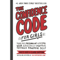 The Confidence Code for Girls: Taking Risks, Messing Up, & Becoming Your Amazingly Imperfect, Totally Powerful Self - Hardcover
