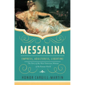 Messalina: Empress, Adulteress, Libertine: The Story of the Most Notorious Woman of the Roman World - Hardcover