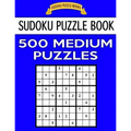 Sudoku Puzzle Book, 500 Medium Puzzles: Single Difficulty Level For No Wasted Puzzles - Paperback