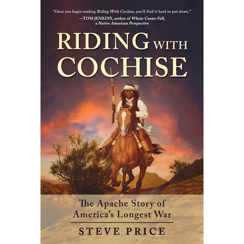 Riding with Cochise: The Apache Story of America's Longest War - Hardcover
