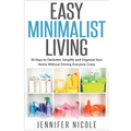 Easy Minimalist Living: 30 Days to Declutter, Simplify and Organize Your Home Without Driving Everyone Crazy - Paperback