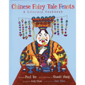 Chinese Fairy Tale Feasts: A Literary Cookbook - Hardcover