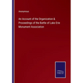 An Account of the Organization & Proceedings of the Battle of Lake Erie Monument Association - Paperback
