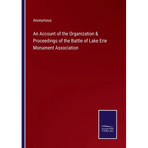 An Account of the Organization & Proceedings of the Battle of Lake Erie Monument Association - Paperback