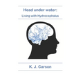 Head under water: Living with Hydrocephalus - Paperback