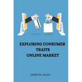 Exploring Consumer Traits Online Market - Paperback