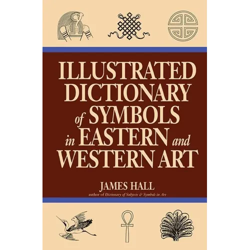 Illustrated Dictionary of Symbols in Eastern and Western Art - Paperback